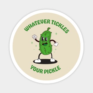 Whatever tickles your pickle Magnet